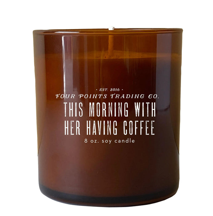 This Morning With Her Having Coffee 8oz Soy Candle