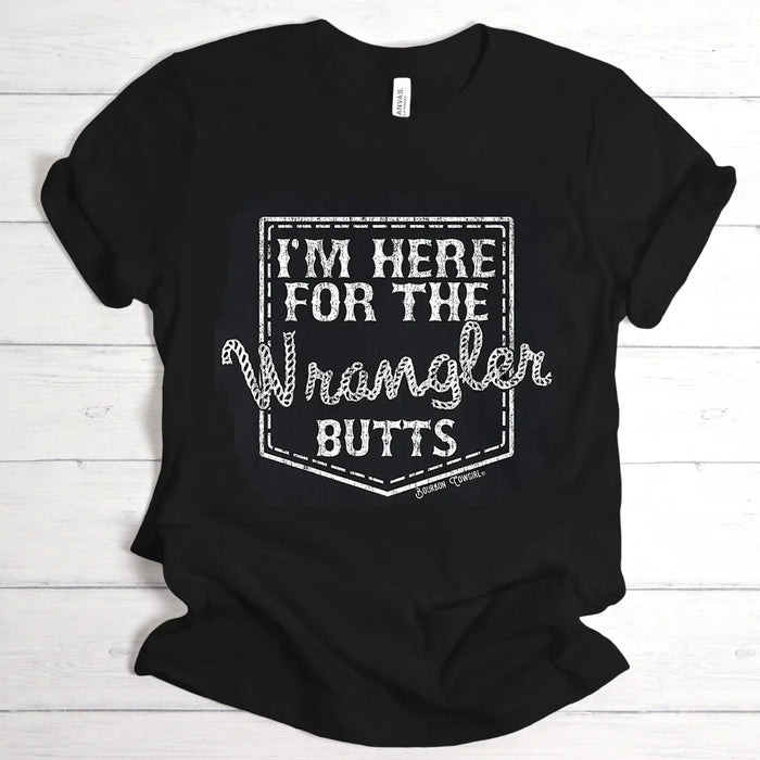 I'm Here for the Wrangler Butts Tee Tshirt